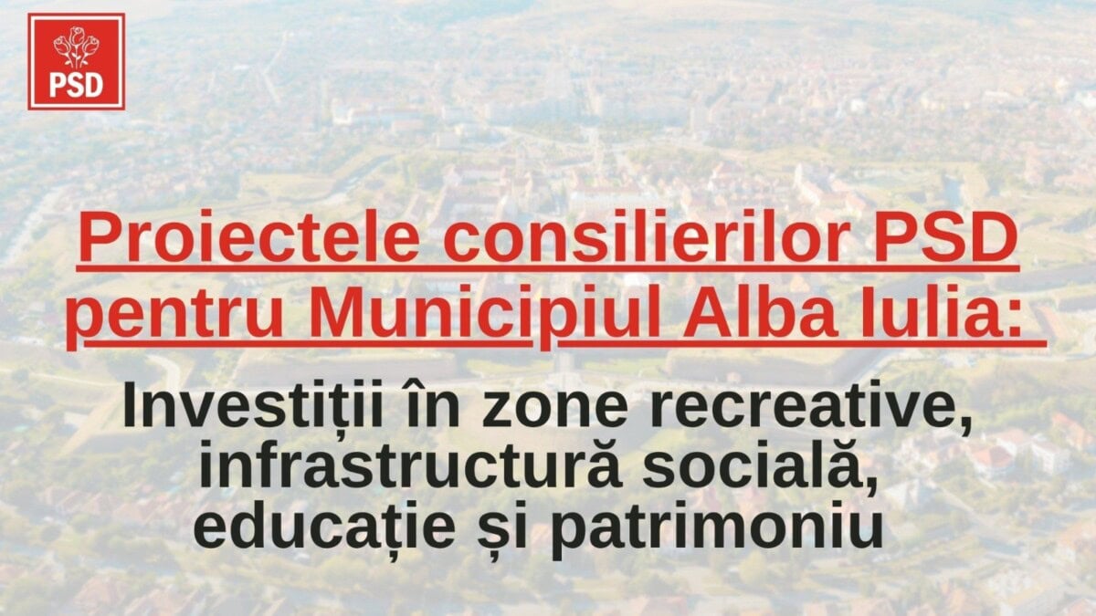 Comunicat: Investiții în zone recreative, infrastructură socială, educație și patrimoniu, proiecte ale PSD pentru Alba Iulia