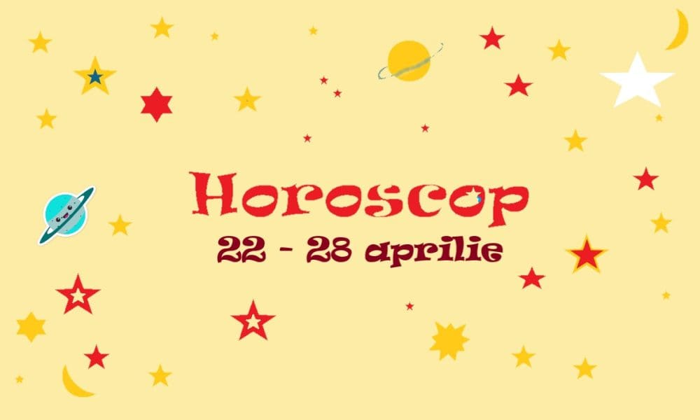 Horoscop săptămâna 22 - 28 aprilie